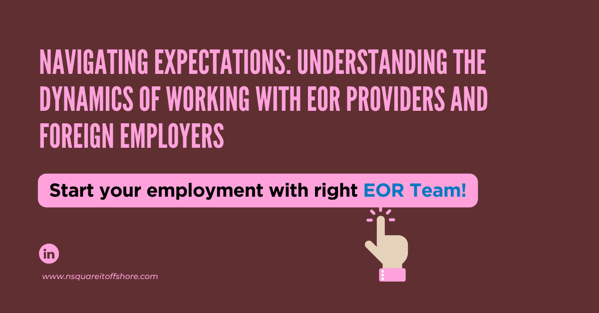 Navigating Expectations: Understanding the Dynamics of Working with EOR Providers and Foreign Employers