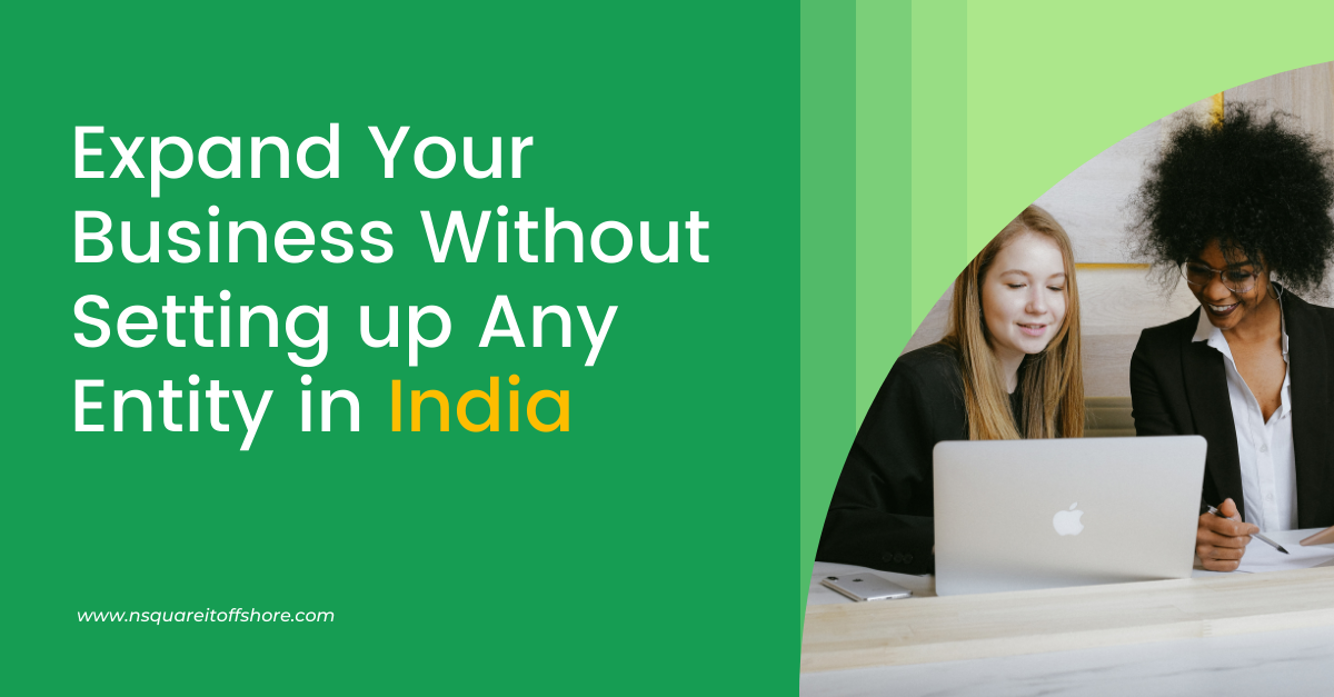 Expand your business withour settingup any entity in India