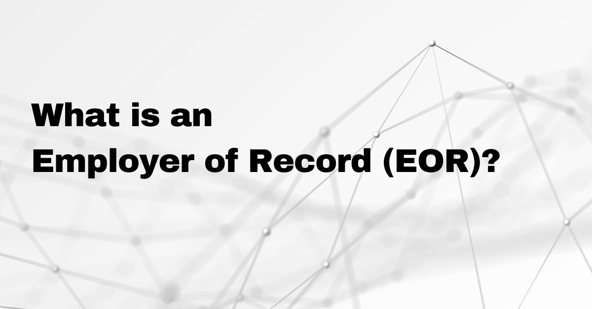 What is an Employer of Record (EOR)?