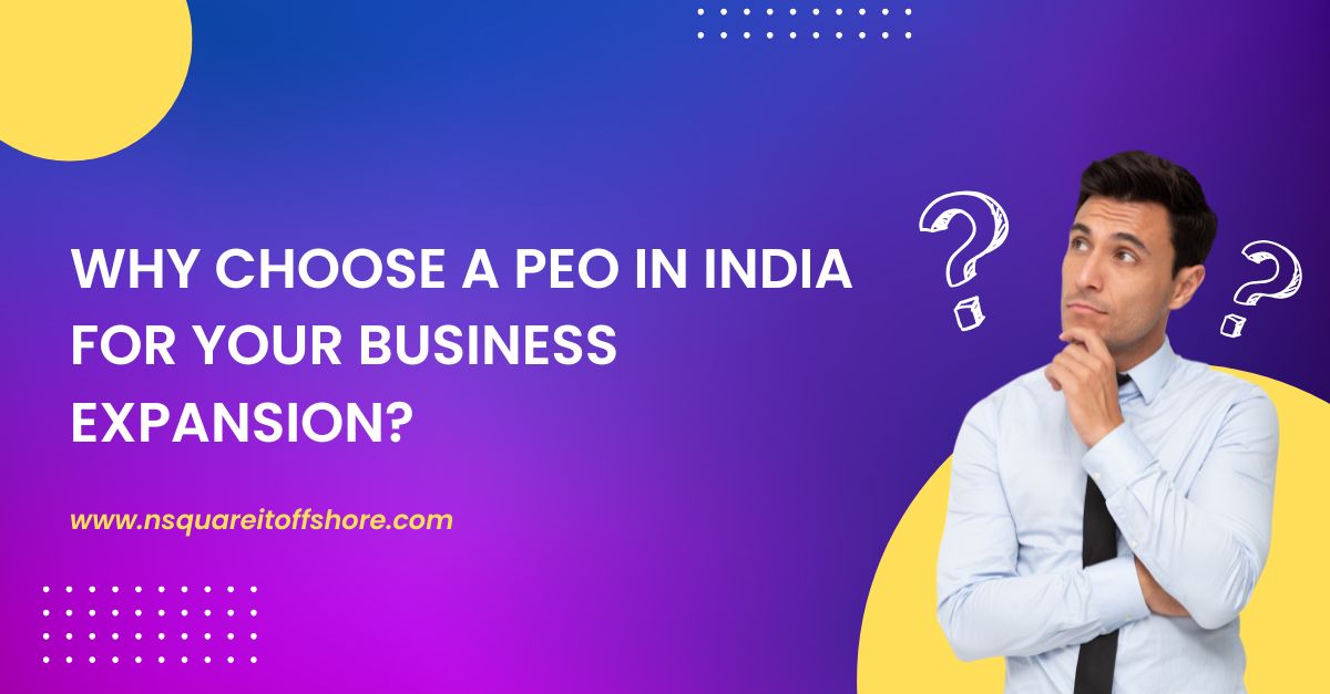 Why Choose a PEO in India for Your Business Expansion? – NSquareIT Offshore Agency