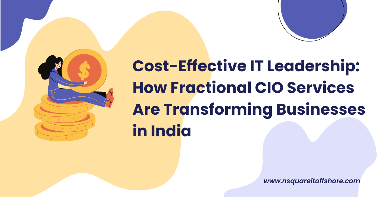 Cost-Effective IT Leadership: How Fractional CIO Services Are Transforming Businesses in India