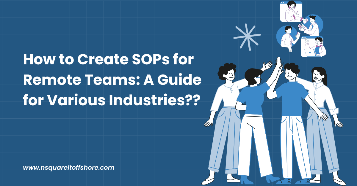 How to Create SOPs for Remote Teams: A Guide for Various Industries??