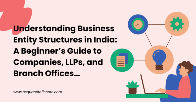 Understanding Business Entity Structures in India: A Beginner’s Guide to Companies, LLPs, and Branch Offices…