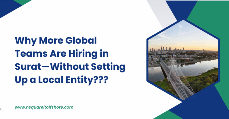 Why More Global Teams Are Hiring in Surat—Without Setting Up a Local Entity???