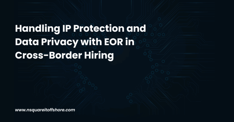 Handling IP Protection and Data Privacy with EOR in Cross-Border Hiring