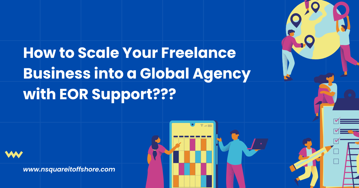 How to Scale Your Freelance Business into a Global Agency with EOR Support???