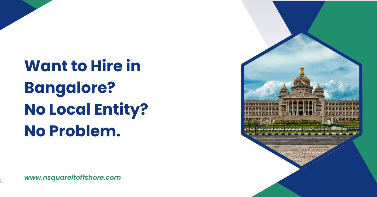 Want to Hire in Bangalore? No Local Entity? No Problem.