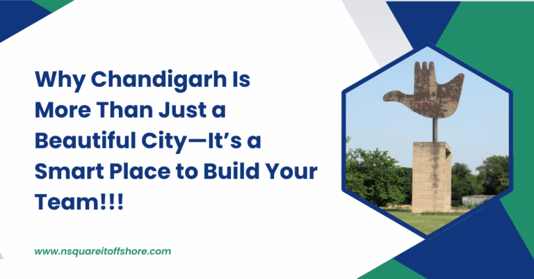 Why Chandigarh Is More Than Just a Beautiful City—It’s a Smart Place to Build Your Team!!!