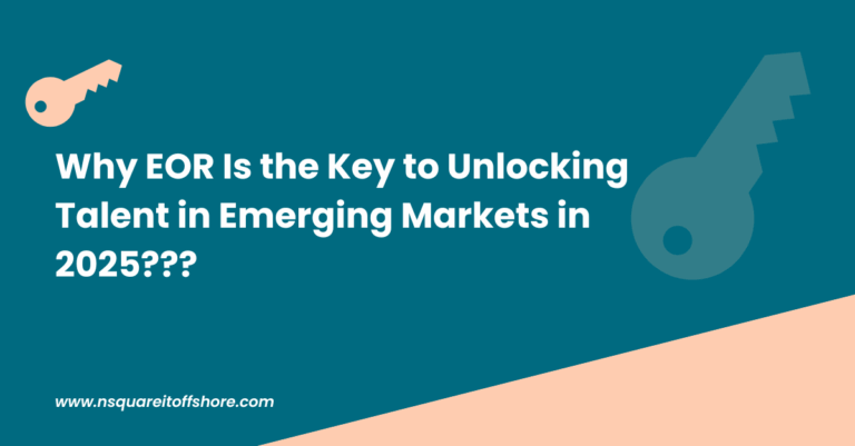 Why EOR Is the Key to Unlocking Talent in Emerging Markets in 2025???