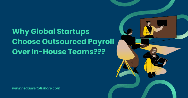Why Global Startups Choose Outsourced Payroll Over In-House Teams???
