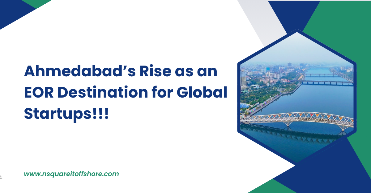Ahmedabad’s Rise as an EOR Destination for Global Startups!!!