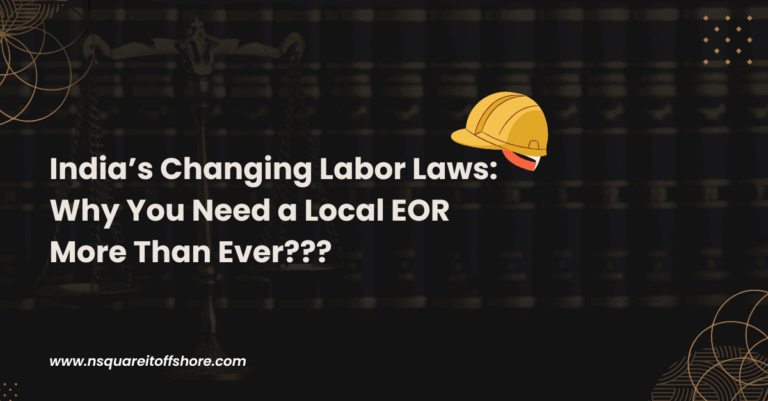 India’s Changing Labor Laws: Why You Need a Local EOR More Than Ever???