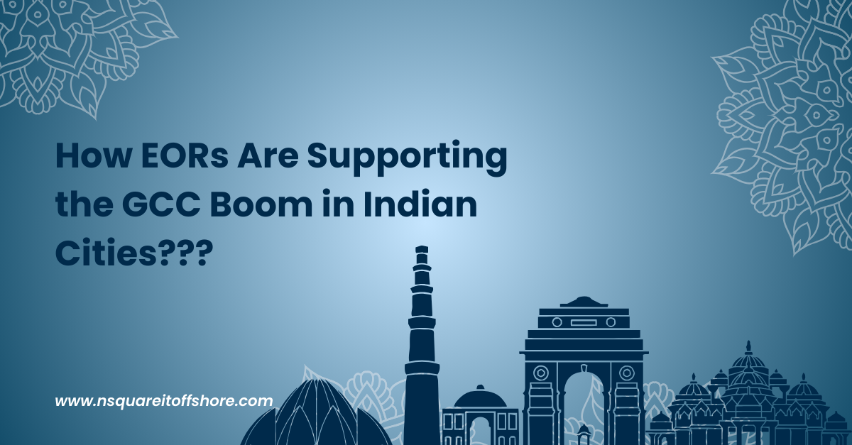 How EORs Are Supporting the GCC Boom in Indian Cities???