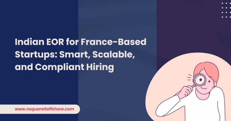 Indian EOR for France-Based Startups: Smart, Scalable, and Compliant Hiring