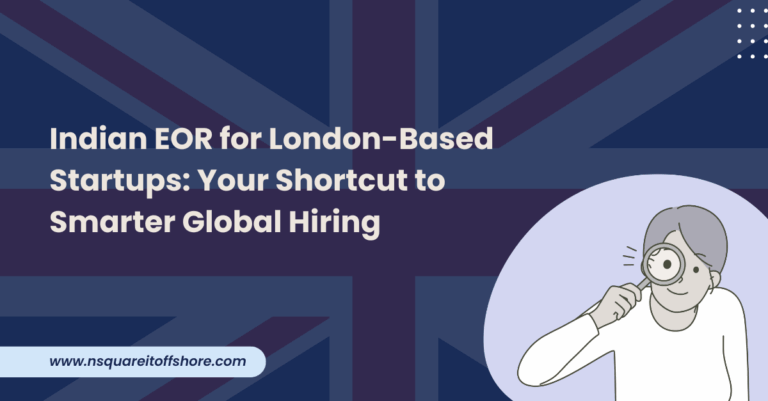Indian EOR for London-Based Startups: Your Shortcut to Smarter Global Hiring