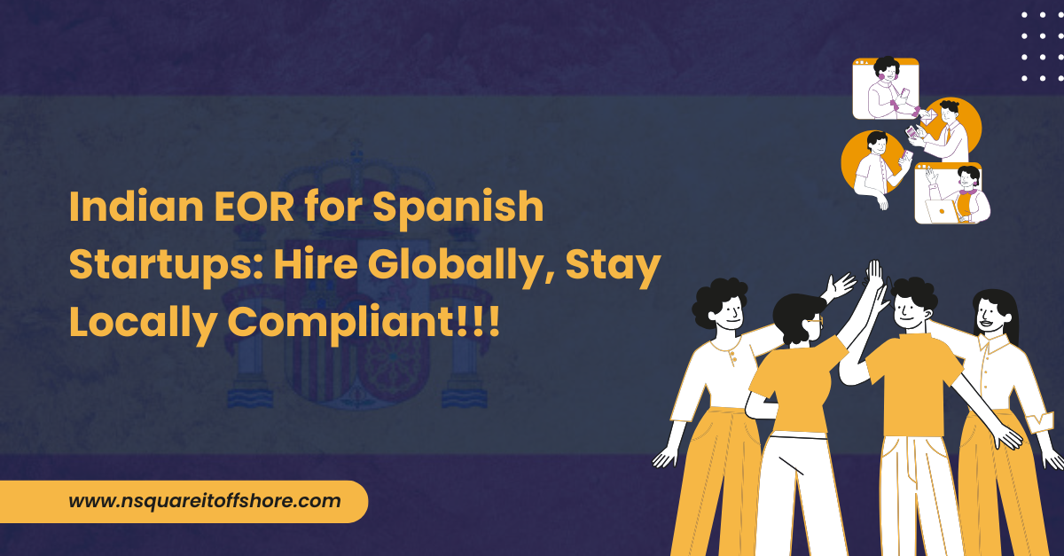 Indian EOR for Spanish Startups: Hire Globally, Stay Locally Compliant!!!