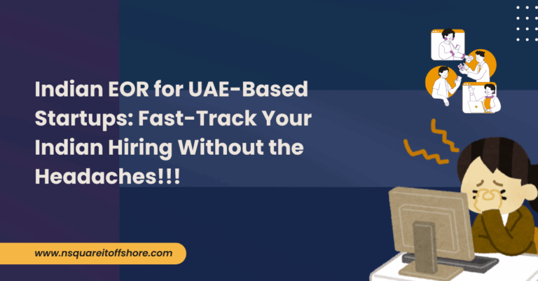 Indian EOR for UAE-Based Startups: Fast-Track Your Indian Hiring Without the Headaches!!!