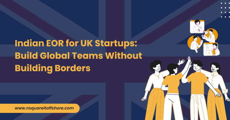 Indian EOR for UK Startups: Build Global Teams Without Building Borders
