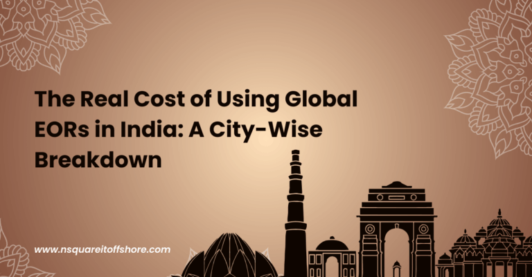 The Real Cost of Using Global EORs in India: A City-Wise Breakdown