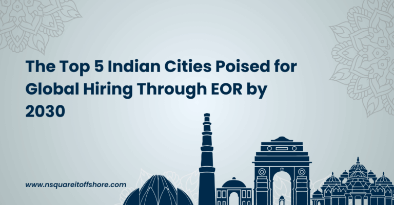 The Top 5 Indian Cities Poised for Global Hiring Through EOR by 2030