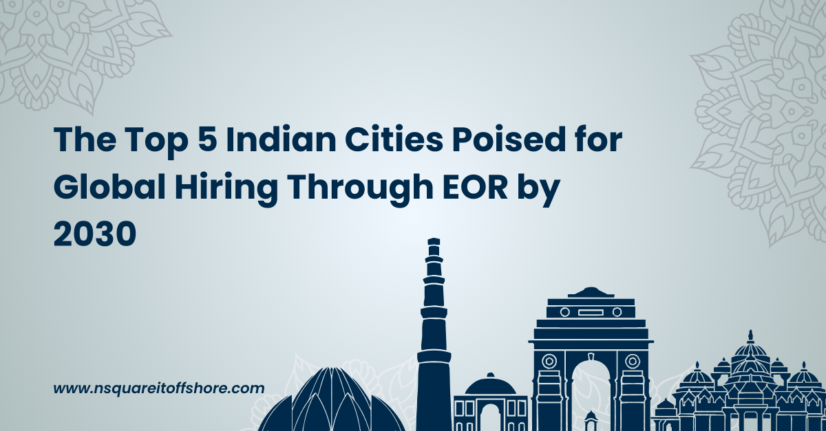 The Top 5 Indian Cities Poised for Global Hiring Through EOR by 2030