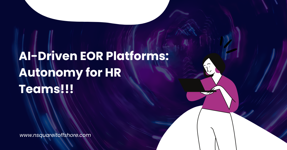 AI-Driven EOR Platforms: Autonomy for HR Teams!!!