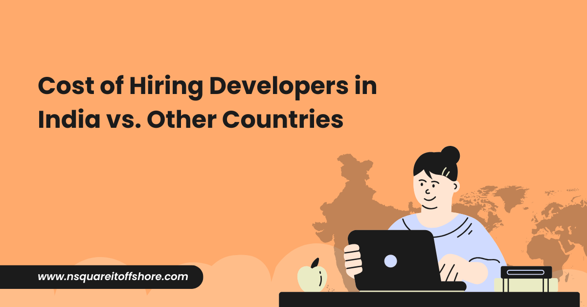 Cost of Hiring Developers in India vs. Other Countries