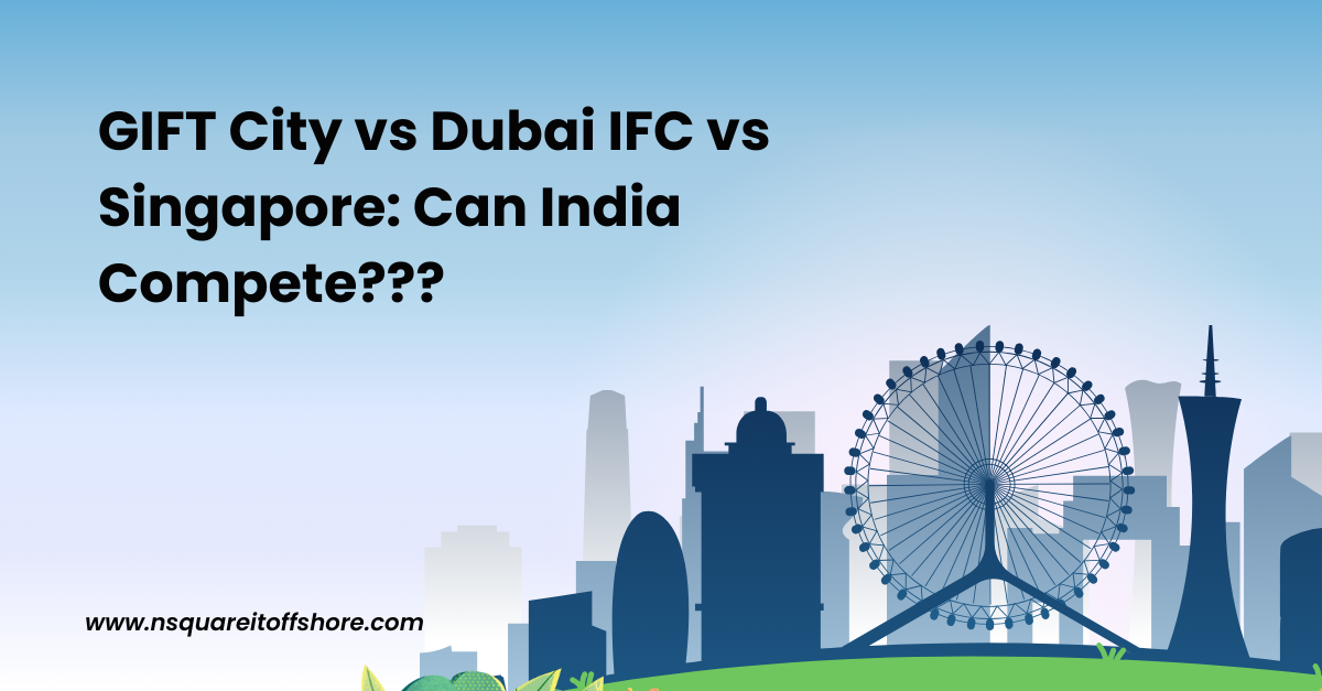 GIFT City vs Dubai IFC vs Singapore: Can India Compete???