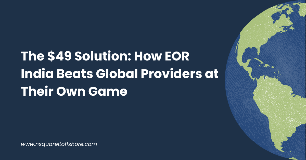 The $49 Solution: How EOR India Beats Global Providers at Their Own Game…