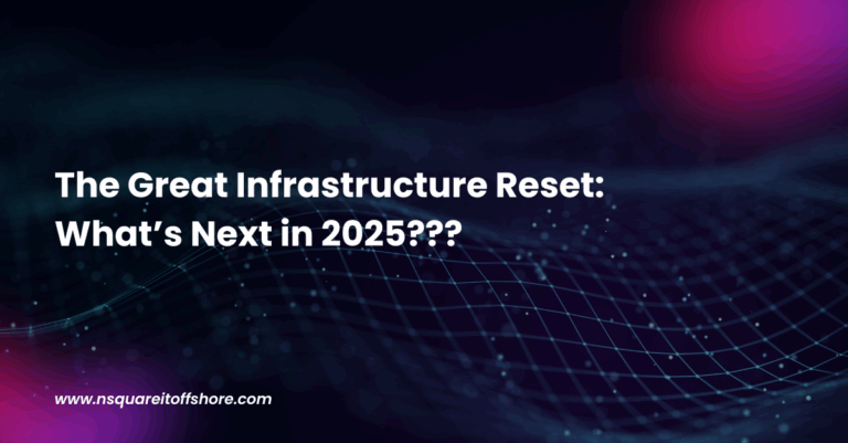 The Great Infrastructure Reset: What’s Next in 2025???