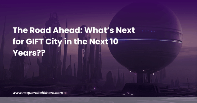 The Road Ahead: What’s Next for GIFT City in the Next 10 Years??