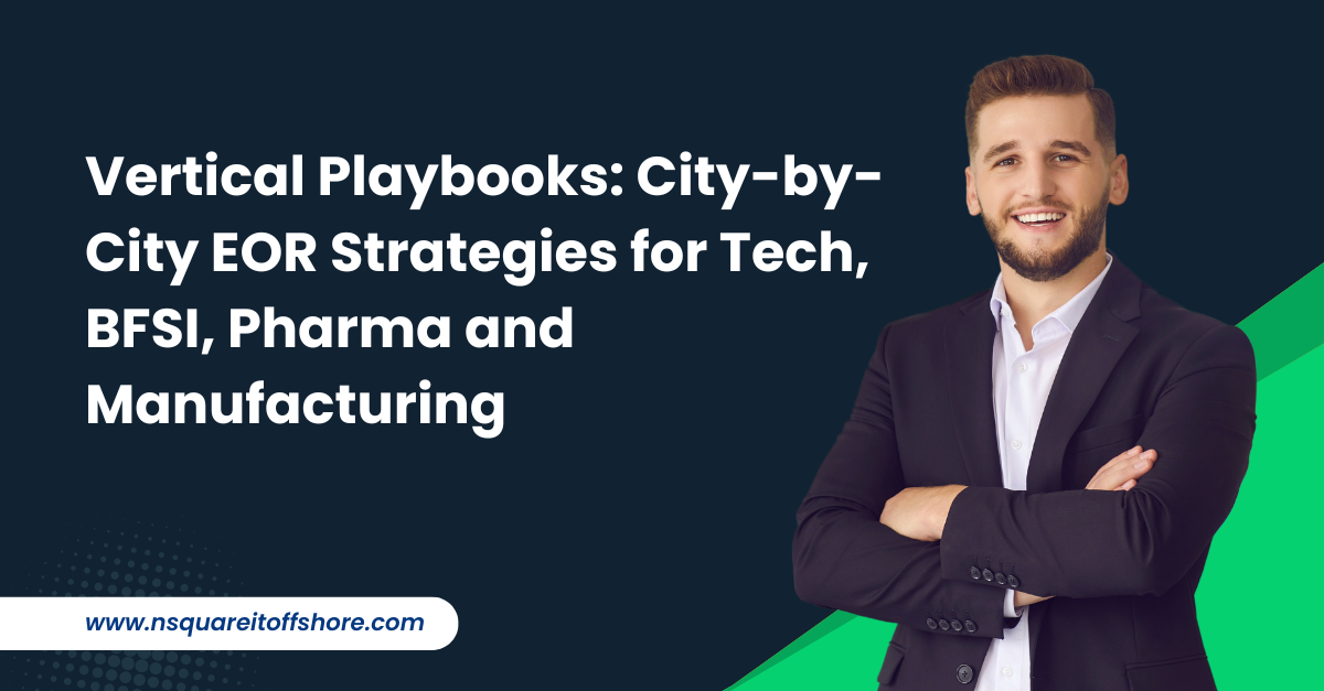 Vertical Playbooks: City-by-City EOR Strategies for Tech, BFSI, Pharma and Manufacturing