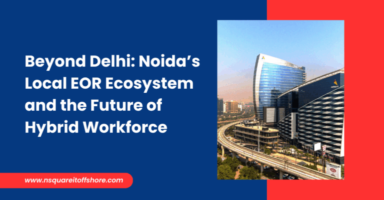 Beyond Delhi: Noida’s Local EOR Ecosystem and the Future of Hybrid Workforce
