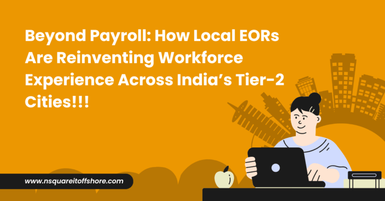 Beyond Payroll: How Local EORs Are Reinventing Workforce Experience Across India’s Tier-2 Cities!!!