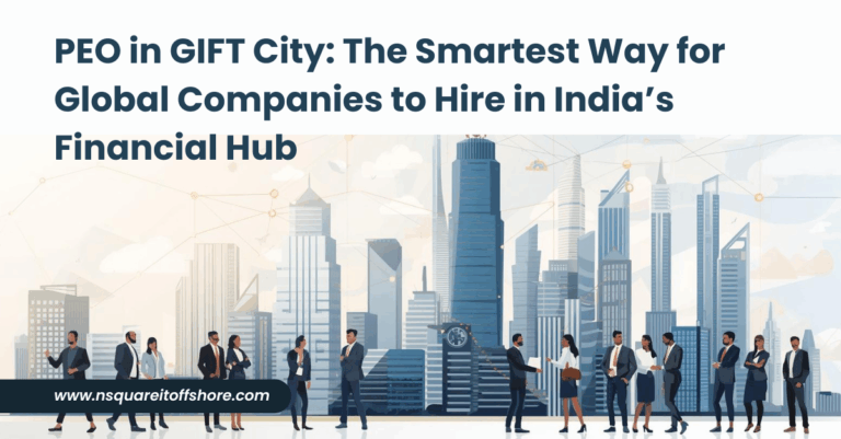 PEO in GIFT City: The Smartest Way for Global Companies to Hire in India’s Financial Hub