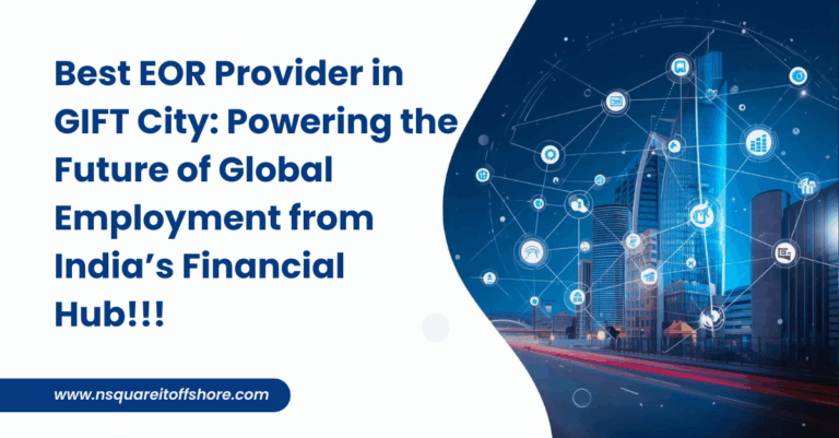 Best EOR Provider in GIFT City: Powering the Future of Global Employment from India’s Financial Hub!!!