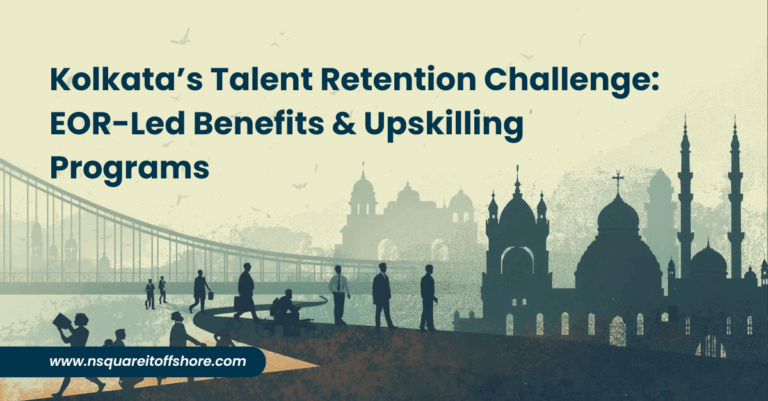 Kolkata’s Talent Retention Challenge: EOR-Led Benefits & Upskilling Programs
