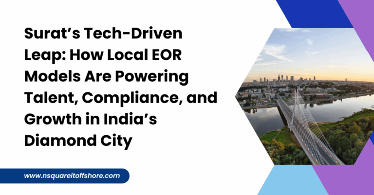 Surat’s Tech-Driven Leap: How Local EOR Models Are Powering Talent, Compliance, and Growth in India’s Diamond City