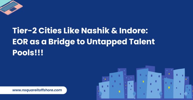 Tier-2 Cities Like Nashik & Indore: EOR as a Bridge to Untapped Talent Pools!!!