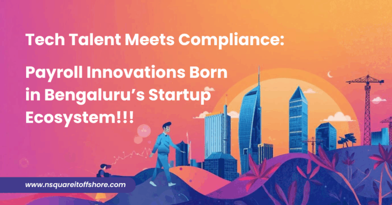 Tech Talent Meets Compliance: Payroll Innovations Born in Bengaluru’s Startup Ecosystem!!!
