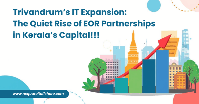 Trivandrum’s IT Expansion: The Quiet Rise of EOR Partnerships in Kerala’s Capital!!!