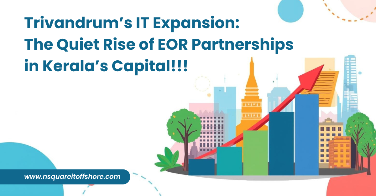 Trivandrum’s IT Expansion: The Quiet Rise of EOR Partnerships in Kerala’s Capital!!!
