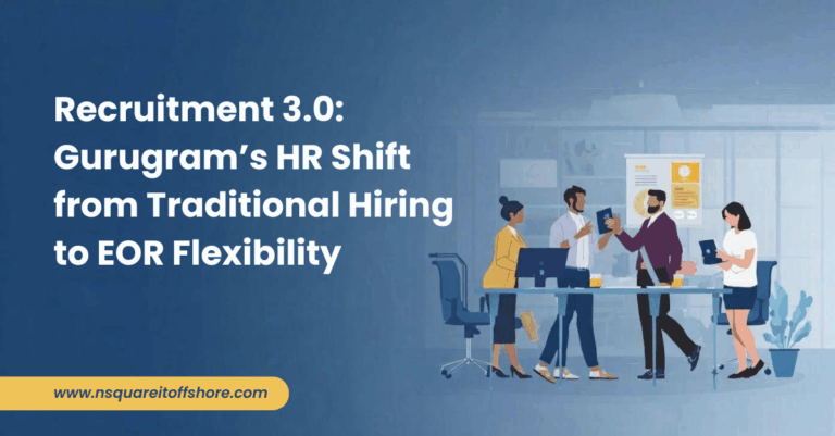 Recruitment 3.0: Gurugram’s HR Shift from Traditional Hiring to EOR Flexibility