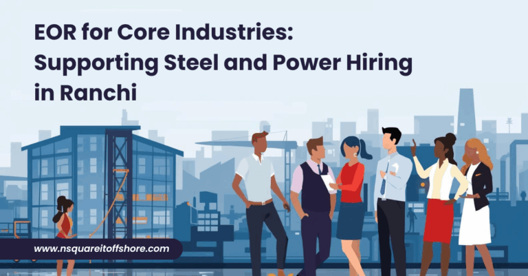 EOR for Core Industries: Supporting Steel and Power Hiring in Ranchi