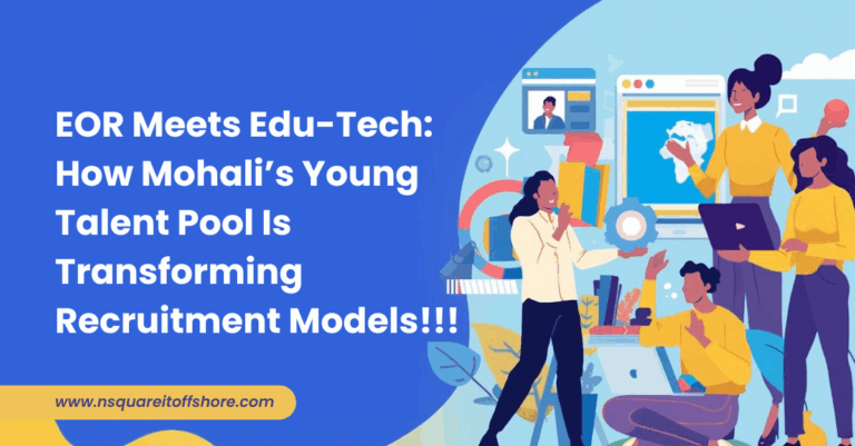 EOR Meets Edu-Tech: How Mohali’s Young Talent Pool Is Transforming Recruitment Models!!!