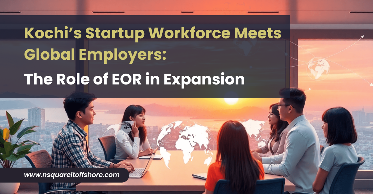 Kochi’s Startup Workforce Meets Global Employers: The Role of EOR in Expansion
