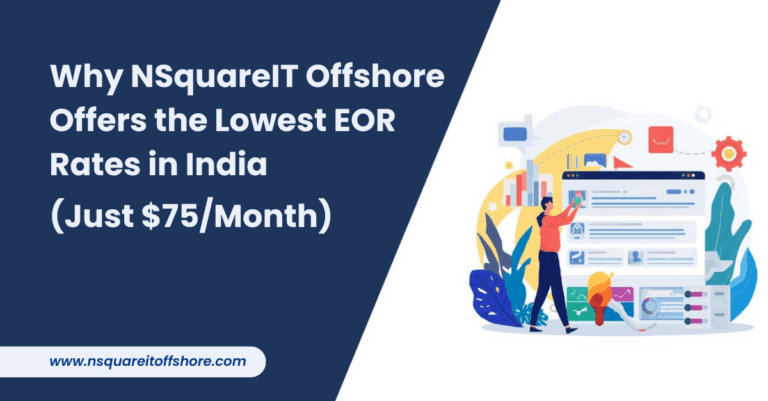Why NSquareIT Offshore Offers the Lowest EOR Rates in India (Just $75/Month)