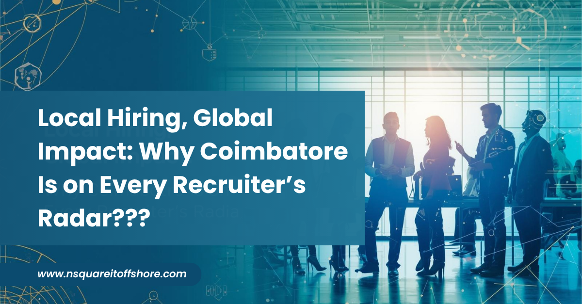 Local Hiring, Global Impact: Why Coimbatore Is on Every Recruiter’s Radar???