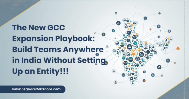 The New GCC Expansion Playbook: Build Teams Anywhere in India Without Setting Up an Entity!!!