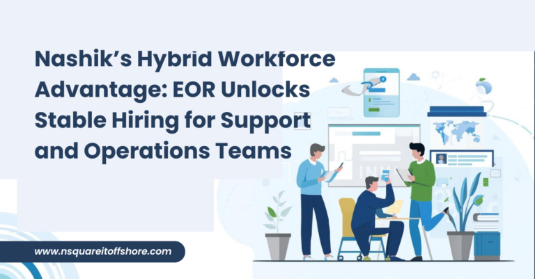 Nashik’s Hybrid Workforce Advantage: EOR Unlocks Stable Hiring for Support and Operations Teams